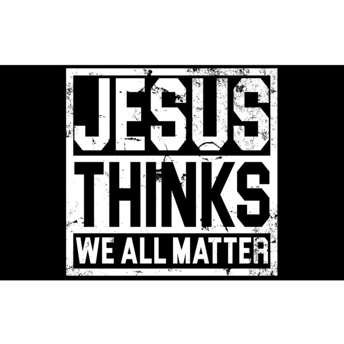 Jesus Thinks We All Matter Bumper Sticker