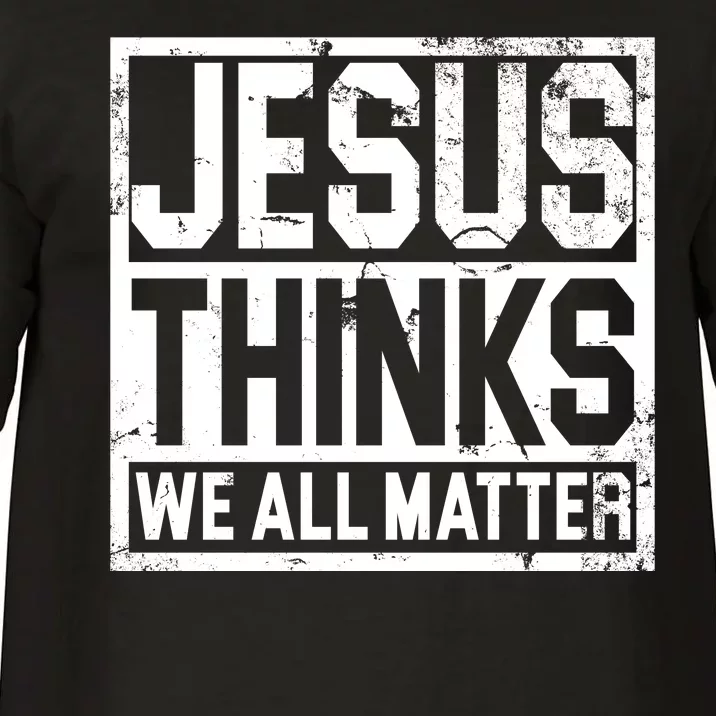 Jesus Thinks We All Matter Comfort Colors T-Shirt