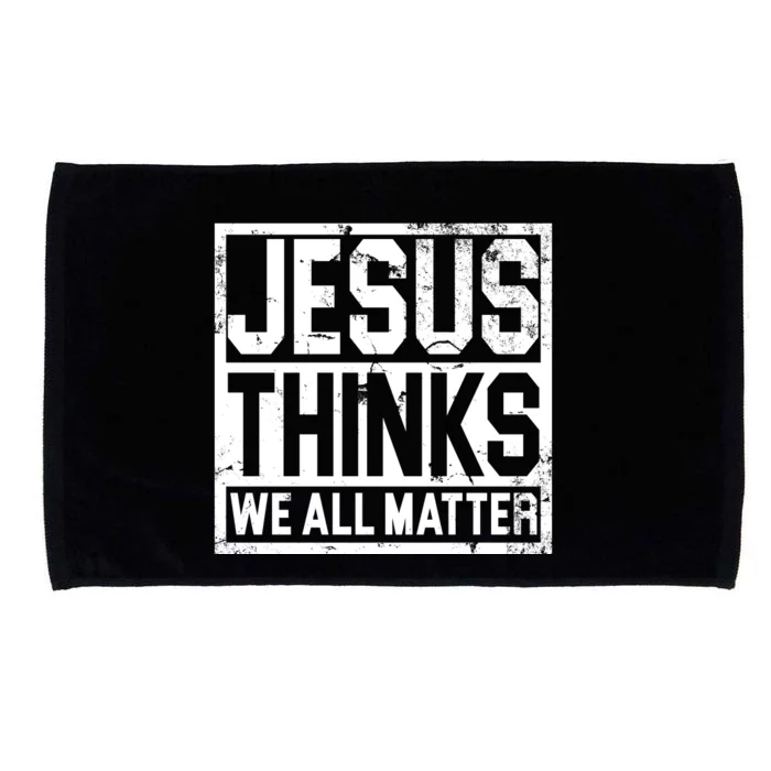 Jesus Thinks We All Matter Microfiber Hand Towel