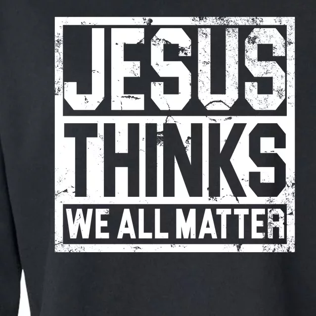 Jesus Thinks We All Matter Cropped Pullover Crew