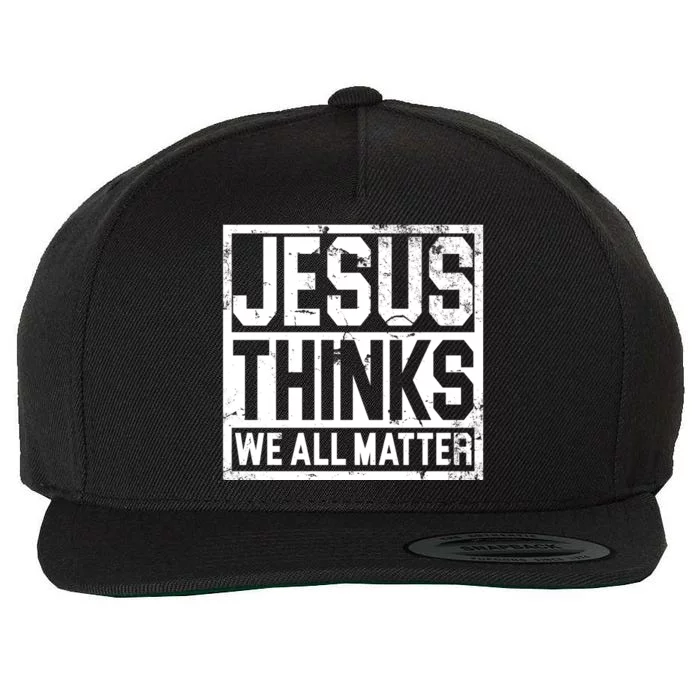 Jesus Thinks We All Matter Wool Snapback Cap