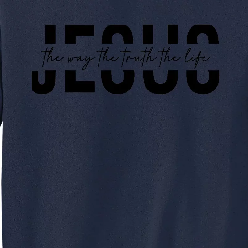 Jesus The Way The Truth The Life Jesus Christians Lover Tall Sweatshirt