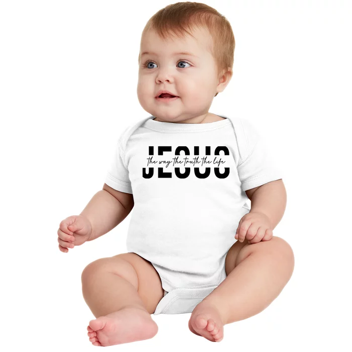 Jesus The Way The Truth The Life Jesus Christians Lover Baby Bodysuit