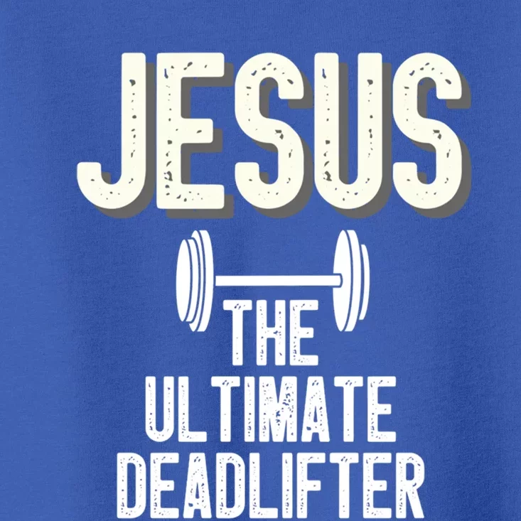 Jesus Ultimate Deadlifter Christian Weightlifting Funny Great Gift Toddler T-Shirt