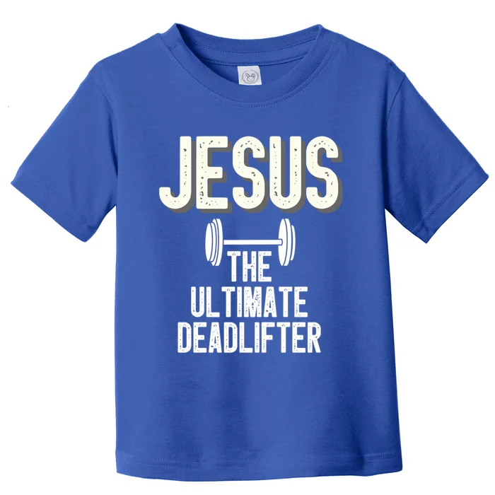 Jesus Ultimate Deadlifter Christian Weightlifting Funny Great Gift Toddler T-Shirt