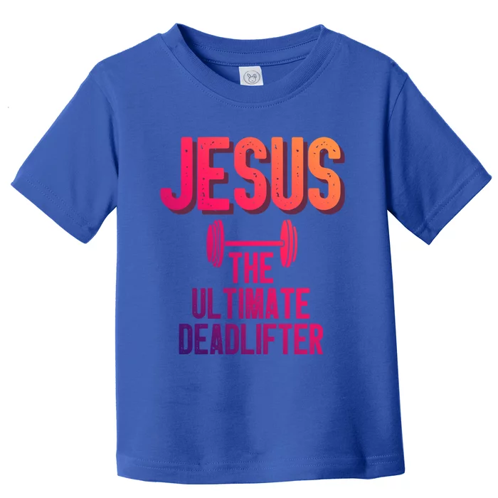 Jesus Ultimate Deadlifter Christian Weightlifting Funny Gift Toddler T-Shirt