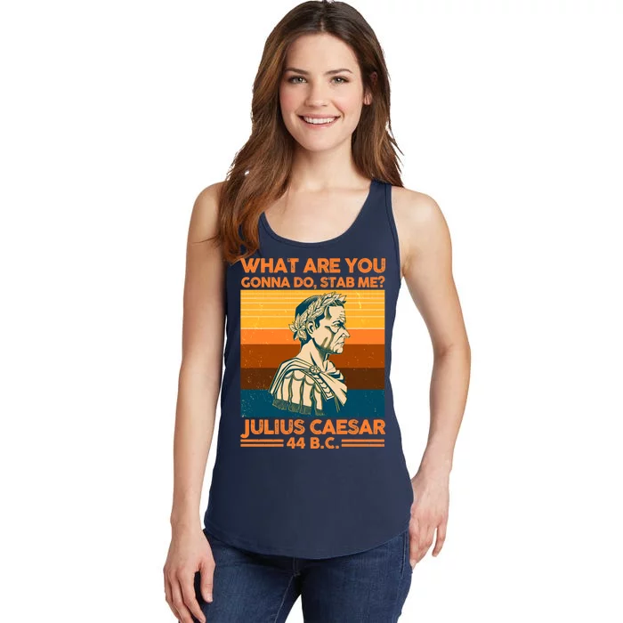 Julius Caesar What Are You Gonna Do Stab Me? Ladies Essential Tank