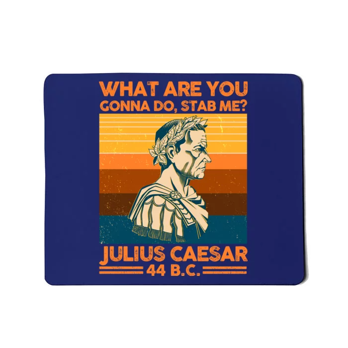 Julius Caesar What Are You Gonna Do Stab Me? Mousepad