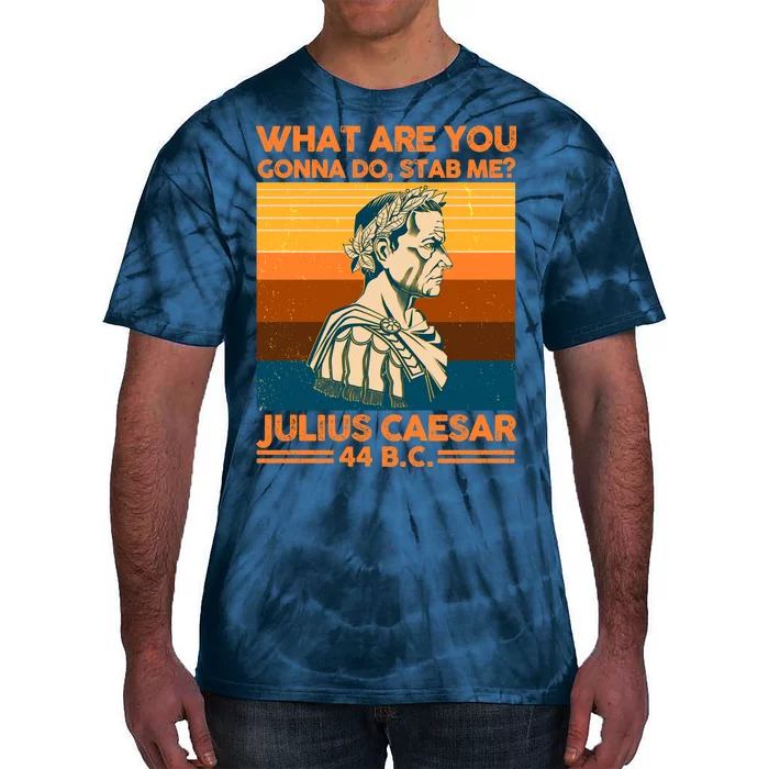 Julius Caesar What Are You Gonna Do Stab Me? Tie-Dye T-Shirt