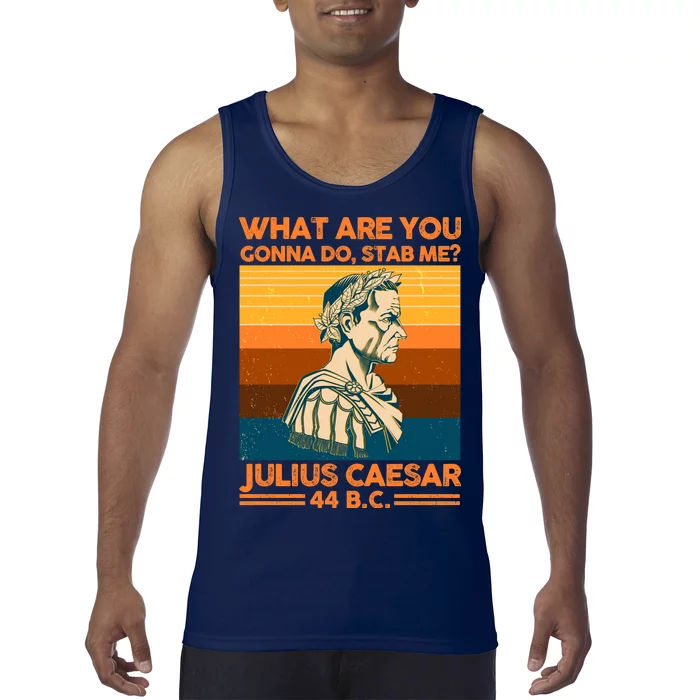 Julius Caesar What Are You Gonna Do Stab Me? Tank Top