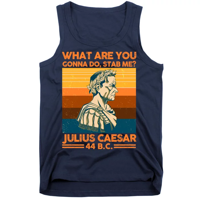 Julius Caesar What Are You Gonna Do Stab Me? Tank Top