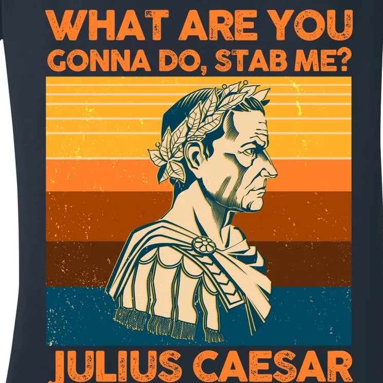 Julius Caesar What Are You Gonna Do Stab Me? Women's V-Neck T-Shirt