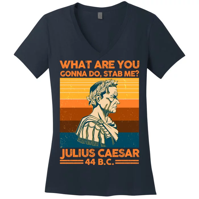 Julius Caesar What Are You Gonna Do Stab Me? Women's V-Neck T-Shirt