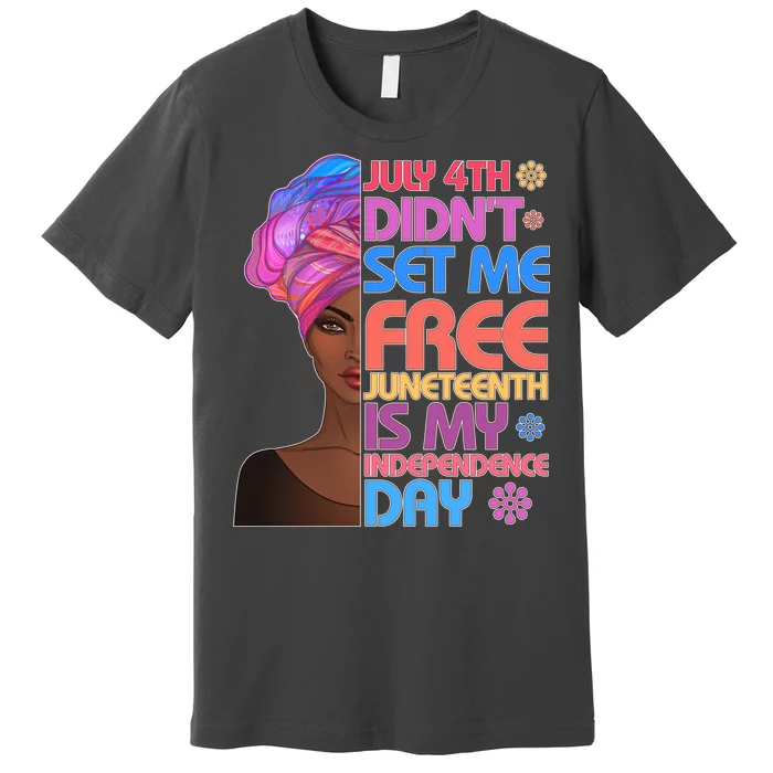 July 4th Didn't Set Me Free Juneteenth Premium T-Shirt