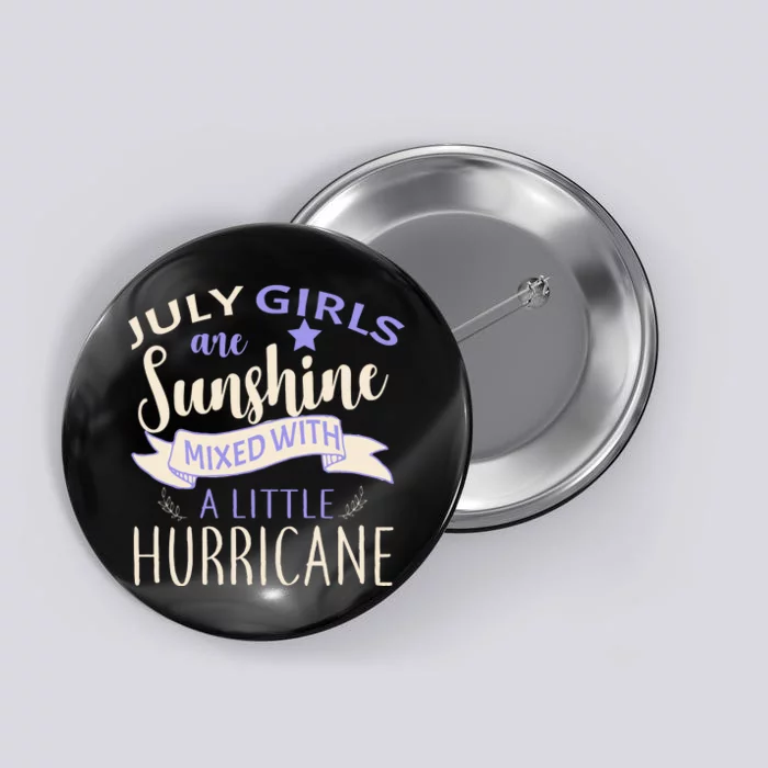 July Girls Are Sunshine Mixed With Hurricane Button