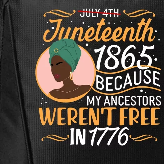 Juneteenth 1865 Because My Ancestors Weren't Free In 1776 City Backpack