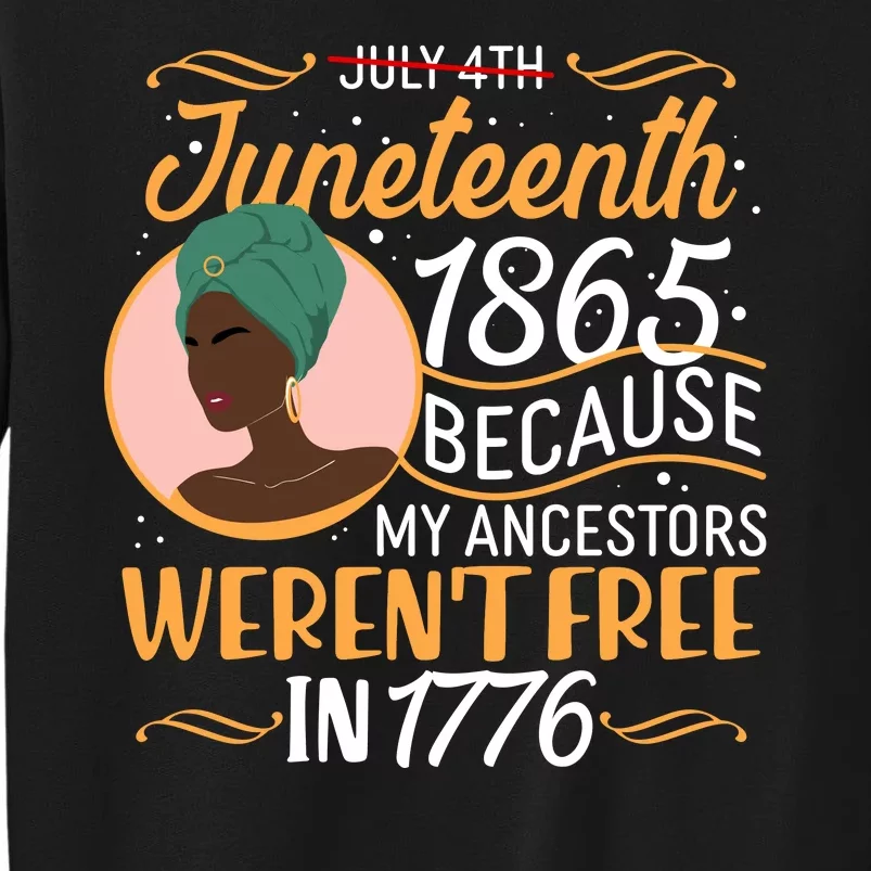 Juneteenth 1865 Because My Ancestors Weren't Free In 1776 Tall Sweatshirt