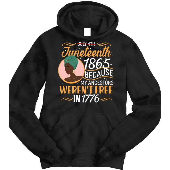 Juneteenth 1865 Because My Ancestors Weren't Free In 1776 Tie Dye Hoodie