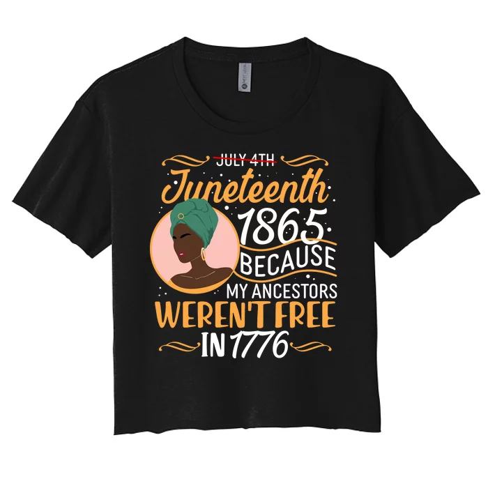 Juneteenth 1865 Because My Ancestors Weren't Free In 1776 Women's Crop Top Tee