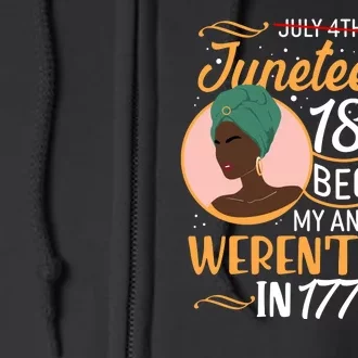 Juneteenth 1865 Because My Ancestors Weren't Free In 1776 Full Zip Hoodie