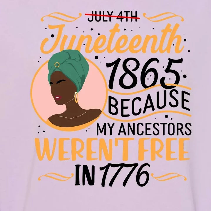 Juneteenth 1865 Because My Ancestors Weren't Free In 1776 Garment-Dyed Sweatshirt