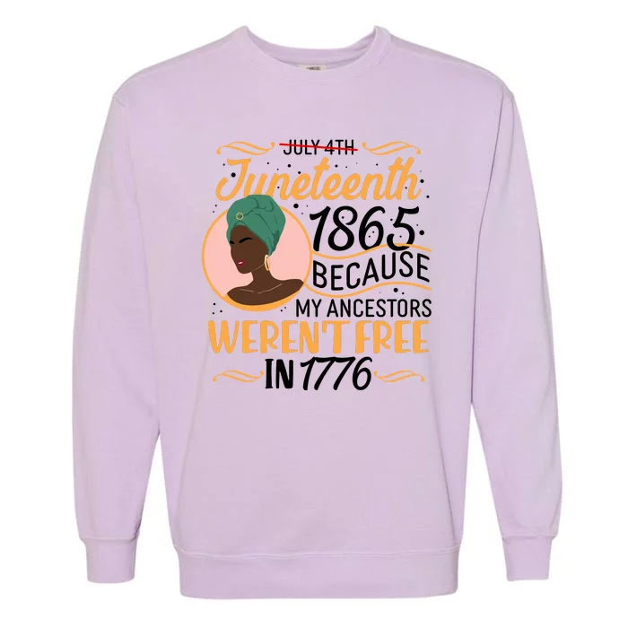 Juneteenth 1865 Because My Ancestors Weren't Free In 1776 Garment-Dyed Sweatshirt