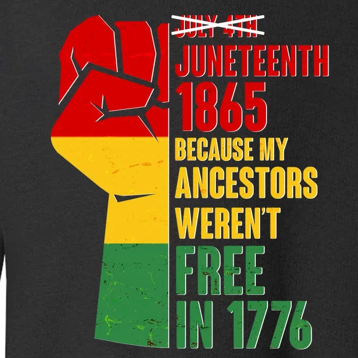 Juneteenth 1865 My Ancestors Weren't Free in 1776 Protest Fist Toddler Sweatshirt