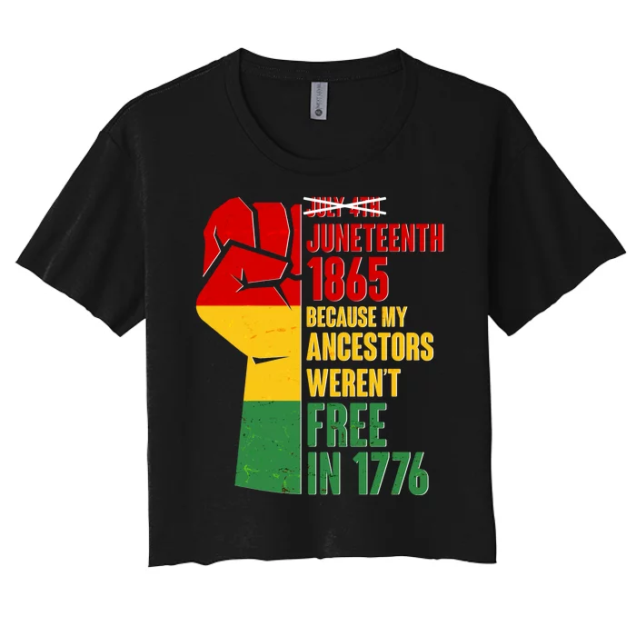 Juneteenth 1865 My Ancestors Weren't Free in 1776 Protest Fist Women's Crop Top Tee