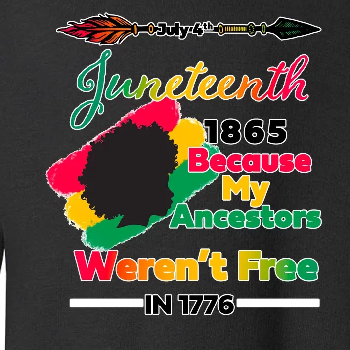 Juneteenth Because My Ancestor Weren't Free 1776 Toddler Sweatshirt