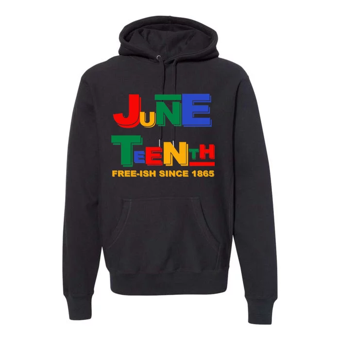 Juneteenth Free-ish Since 1865 Premium Hoodie