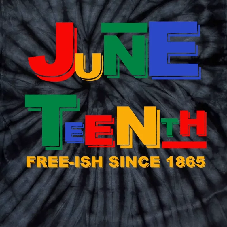 Juneteenth Free-ish Since 1865 Tie-Dye T-Shirt