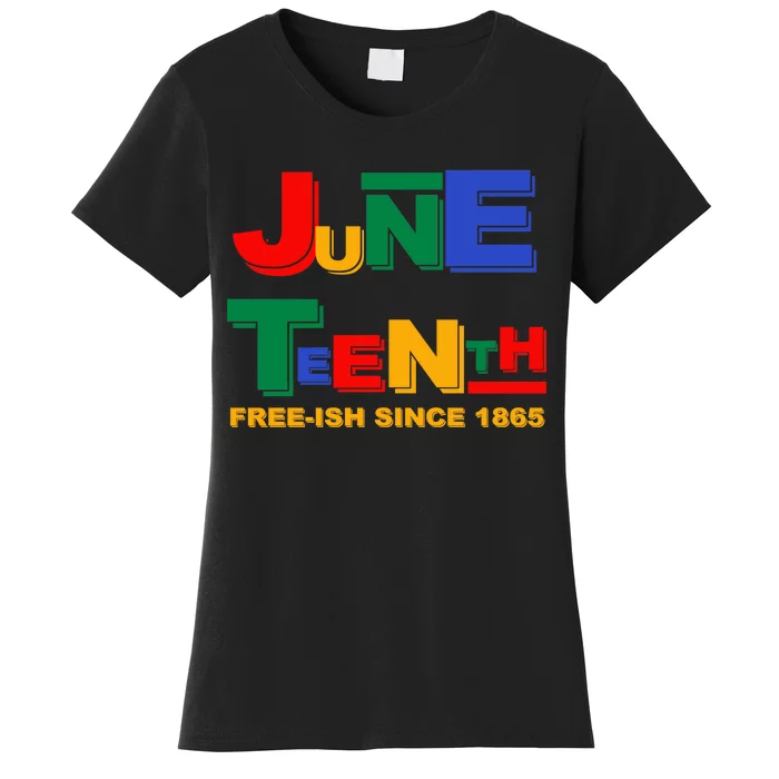 Juneteenth Free-ish Since 1865 Women's T-Shirt