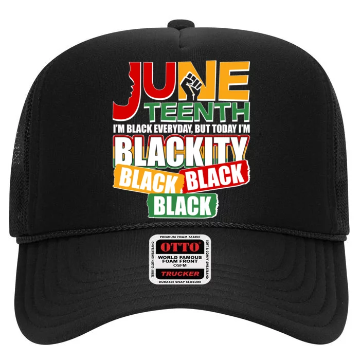 Juneteenth I'm Black Everyday But Today I'm Blackity Black High Crown Mesh Trucker Hat