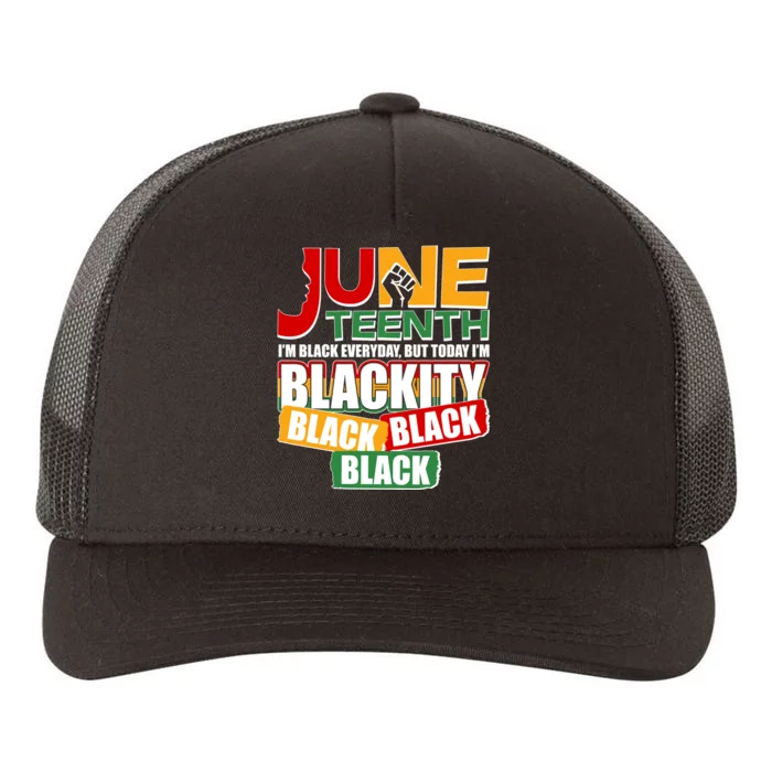 Juneteenth I'm Black Everyday But Today I'm Blackity Black Yupoong Adult 5-Panel Trucker Hat