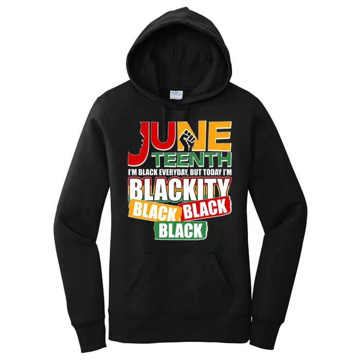 Juneteenth I'm Black Everyday But Today I'm Blackity Black Women's Pullover Hoodie