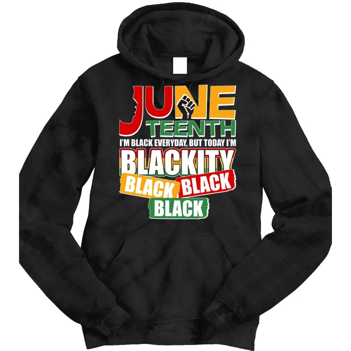 Juneteenth I'm Black Everyday But Today I'm Blackity Black Tie Dye Hoodie