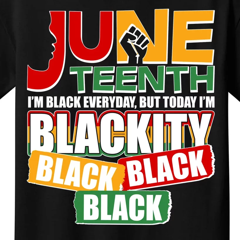 Juneteenth I'm Black Everyday But Today I'm Blackity Black Kids T-Shirt