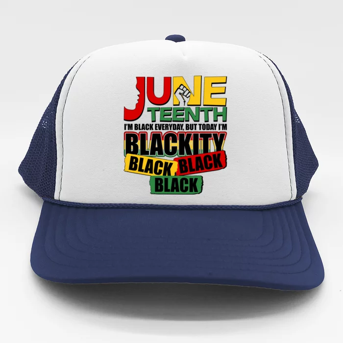 Juneteenth I'm Black Everyday But Today I'm Blackity Black Trucker Hat