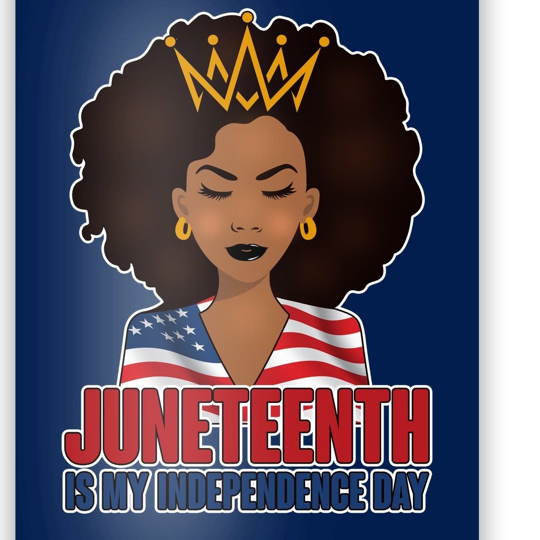 Juneteenth Is My Independence Day, African American, Melanin   Inspire