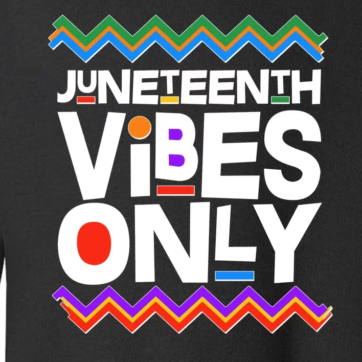 Juneteenth Vibes Only June 19 1865 Toddler Sweatshirt