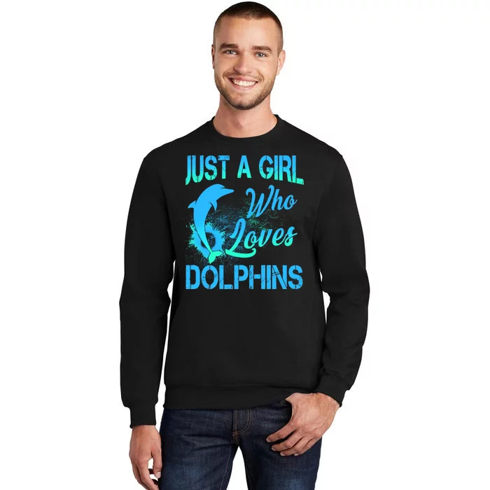 Just A Girl Who Loves Dolphins Tall Sweatshirt