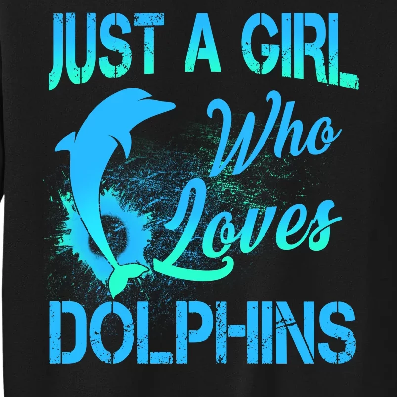 Just A Girl Who Loves Dolphins Tall Sweatshirt