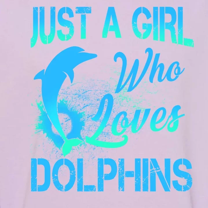 Just A Girl Who Loves Dolphins Garment-Dyed Sweatshirt