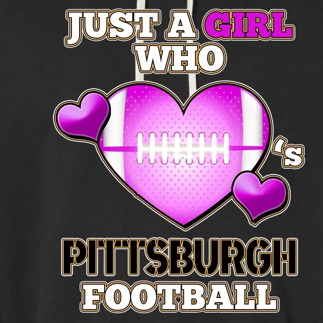 Just A Girl Who Loves Pittsburg Football Garment-Dyed Fleece Hoodie