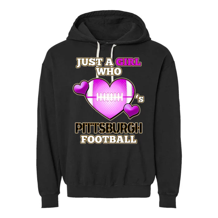 Just A Girl Who Loves Pittsburg Football Garment-Dyed Fleece Hoodie