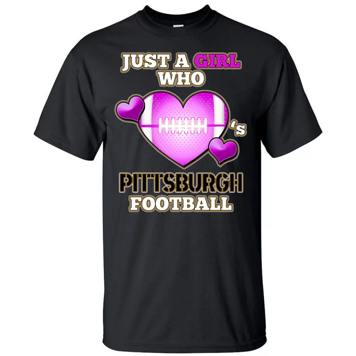 Just A Girl Who Loves Pittsburg Football Tall T-Shirt