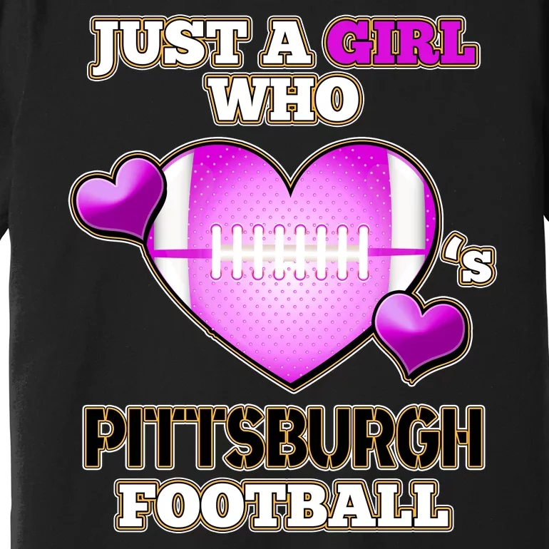 Just A Girl Who Loves Pittsburg Football Premium T-Shirt