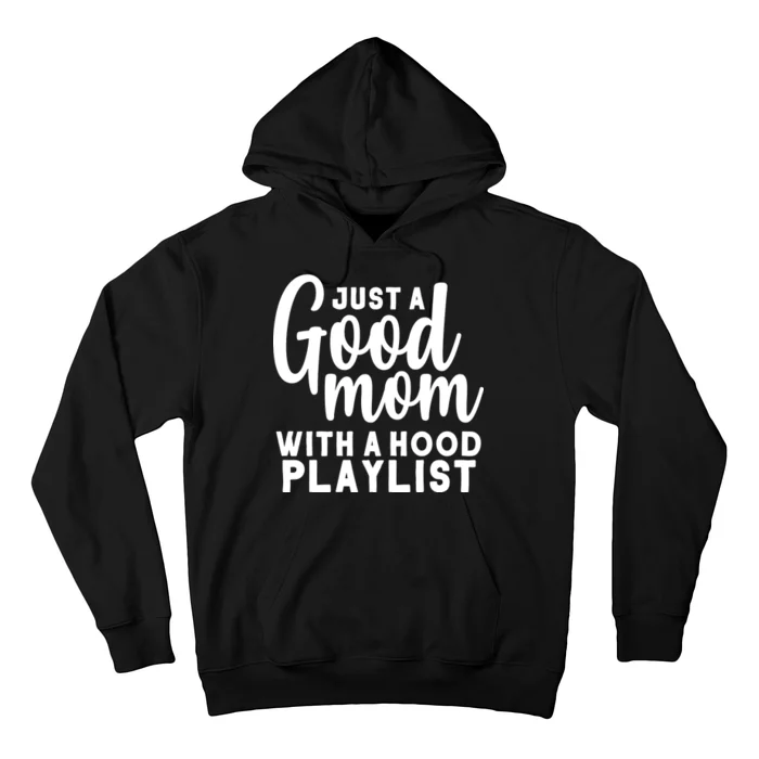 Just A Good Mom With A Hood Playlist Hoodie