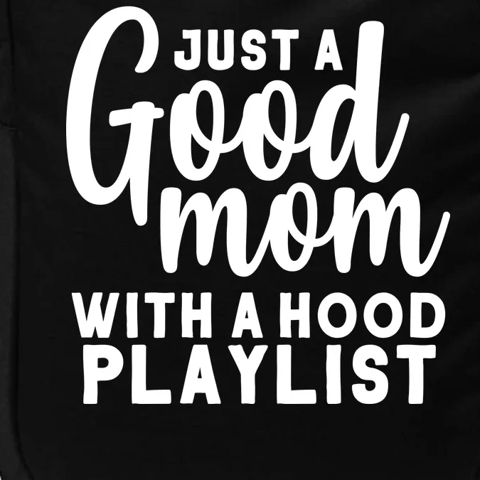 Just A Good Mom With A Hood Playlist Impact Tech Backpack