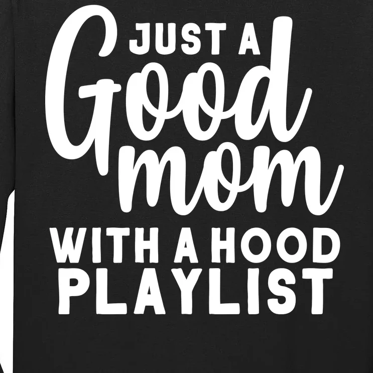 Just A Good Mom With A Hood Playlist Tall Long Sleeve T-Shirt